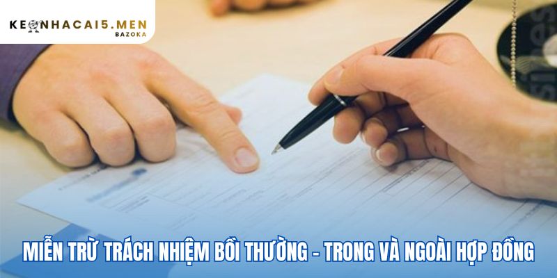 Phạm vi miễn trừ trách nhiệm khác nhau theo hợp đồng